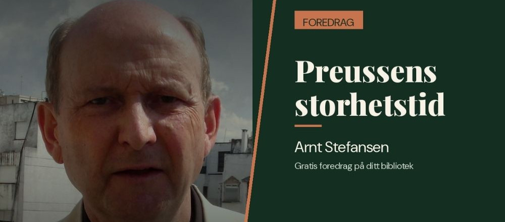 Bilde av Arnt Stefansen med tittel på det digitale foredraget "Preussens storhetstid"